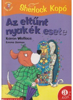 Karen Wallace - Sherlock Kopó - Az eltűnt nyakék esete Karen Wallace - Sherlock Kopó - Az eltűnt nyakék esete, Budapest 2002 antikvár könyv