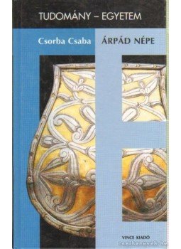 Csorba Csaba - Árpád népe Csorba Csaba - Árpád népe, Budapest 1999 antikvár könyv
