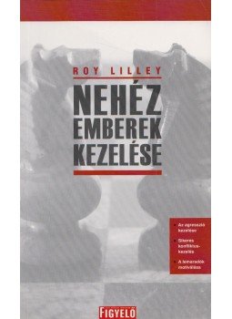 Roy Lilley - Nehéz emberek kezelése Roy Lilley - Nehéz emberek kezelése, Budapest 2008 antikvár könyv