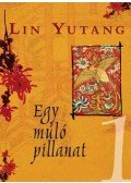 Lin Yutang - Egy múló pillanat I-II.
