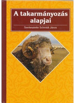 Schmidt János - A takarmányozás alapjai, Budapest 2003 antikvár könyv
