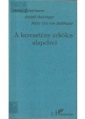 Ratzinger, Joseph,Schürmann, Heinz,Hans Urs von Balthasar - A keresztény erkölcs alapelvei