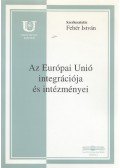 Fehér István - Az európai unió integrációja és intézményei