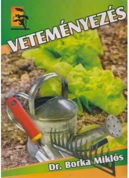 Borka Miklós - Veteményezés Borka Miklós - Veteményezés, 2007 antikvár könyv