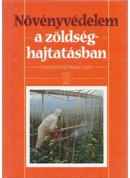 Budai Csaba - Növényvédelem a zöldséghajtatásban, Budapest 2002 antikvár könyv