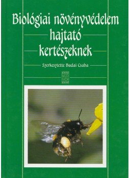 Budai Csaba - Biológiai növényvédelem hajtató kertészeknek Budai Csaba - Biológiai növényvédelem hajtató kertészeknek, Budapest 2006 antikvár könyv
