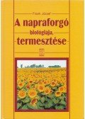 Frank József (szerk.) - A napraforgó biológiája, termesztése