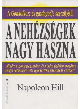 Napoleon Hill - A nehézségek nagy haszna Napoleon Hill - A nehézségek nagy haszna, Budapest 2004 antikvár könyv