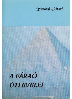 Zimányi József - A fáraó útlevelei Zimányi József - A fáraó útlevelei, Budapest 2001 antikvár könyv
