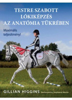 Gillian Higgins - Testre szabott lókiképzés az anatómia tükrében - Maximális teljesítmény!, null 2019 antikvár könyv