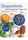 Kelly Pfeiffer - Szuperételek: együnk egészségeset minden nap!