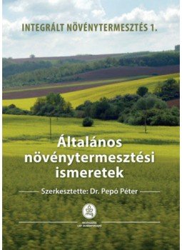 Dr. Pepó Péter - Általános növénytermesztési ismeretek - Integrált növénytermesztés 1., null 2019 antikvár könyv