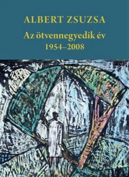 Albert Zsuzsa - Azötvennegyedik év - 1954-2008 Albert Zsuzsa - Azötvennegyedik év - 1954-2008, null 2019 antikvár könyv