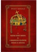 Ipolyi Arnold - A Magyar Szent Korona és a koronázási jelvények története és műleírása