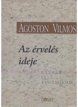 Ágoston Vilmos - Az érvelés ideje Ágoston Vilmos - Az érvelés ideje, Budapest 2000 antikvár könyv