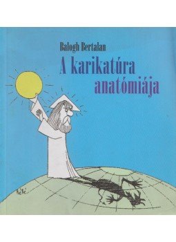 Balogh Bertalan - A karikatúra anatómiája Balogh Bertalan - A karikatúra anatómiája, 0 antikvár könyv