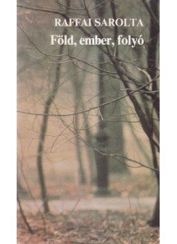 Raffai Sarolta - Föld, ember, folyó (dedikált) Raffai Sarolta - Föld, ember, folyó (dedikált), Budapest 1983 antikvár könyv