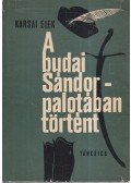 Karsai Elek - A budai Sándor-palotában történt (dedikált)