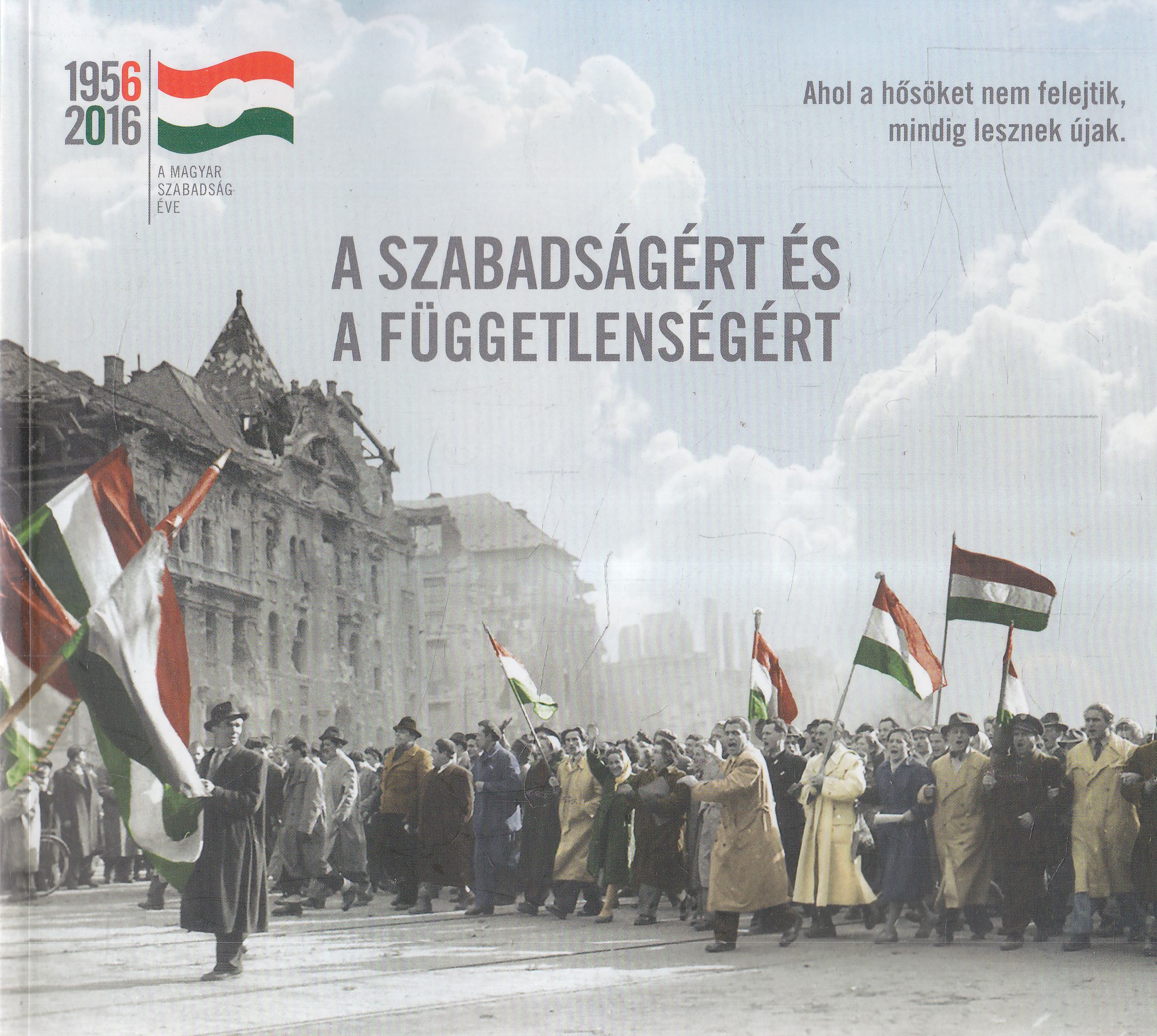 Schmidt Mária,  Tallai Gábor - A szabadságért és a függetlenségért, Budapest 2016 antikvár könyv