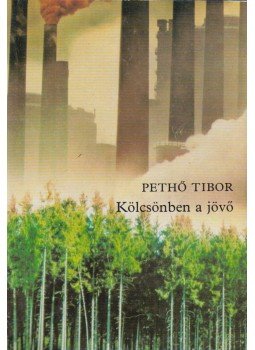 Pethő Tibor - Kölcsönben a jövő (dedikált) Pethő Tibor - Kölcsönben a jövő (dedikált), Budapest 1985 antikvár könyv