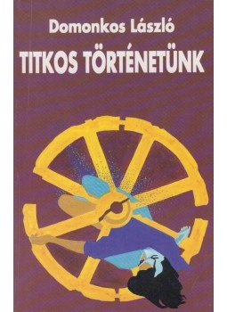 Domonkos László - Titkos történetünk Domonkos László - Titkos történetünk, Budapest 0 antikvár könyv