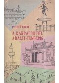 Pethő Tibor - A Kárpátoktól a Balti-tengerig (dedikált)