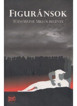 Tóth-Máthé Miklós - Figuránsok Tóth-Máthé Miklós - Figuránsok, Budapest 2006 antikvár könyv