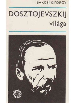 Bakcsi György - Dosztojevszkij világa Bakcsi György - Dosztojevszkij világa, Budapest 1974 antikvár könyv