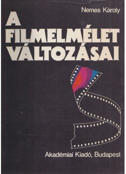 Nemes Károly - A filmelmélet változásai Nemes Károly - A filmelmélet változásai, Budapest 1981 antikvár könyv