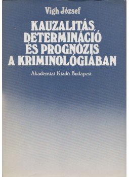 Vigh József - Kauzalitás, determináció és prognózis a kriminológiában (dedikált), Budapest 1980 antikvár könyv