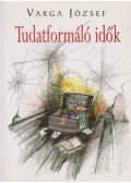 Varga József - Tudatformáló idők