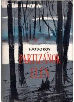 Fjodorov, A. - Partizánok élén Fjodorov, A. - Partizánok élén, Budapest 1959 antikvár könyv