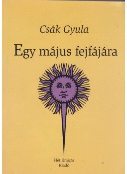 Csák Gyula - Egy május fejfájára Csák Gyula - Egy május fejfájára, Budapest 2003 antikvár könyv
