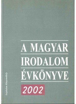 Baranyai Judit (szerk.), Hegyi Katalin - A magyar irodalom évkönyve 2002 Baranyai Judit (szerk.), Hegyi Katalin - A magyar irodalom évkönyve 2002, Budapest 2002 antikvár könyv