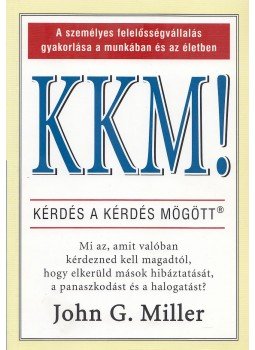 John G. Miller - KKM! - Kérdés a kérdés mögött John G. Miller - KKM! - Kérdés a kérdés mögött, Budapest 2005 antikvár könyv