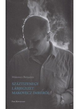 Makovecz Benjamin - Száztizenegy lábjegyzet Makovecz Imréről, Budapest 2019 antikvár könyv