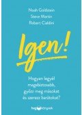 Noah J. Goldstein, Steve J. Martin, Robert B. Cialdini - Igen! - Hogyan legyél magabiztosabb, győzz meg másokat és szerezz barátokat?