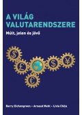 Barry Eichengreen, Arnaud Mehl, Livia Chit - A világ valutarendszere - Múlt, jelen és jövő