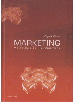 Vágási Mária - Marketing - stratégia és menedzsment Vágási Mária - Marketing - stratégia és menedzsment, Budapest 2007 antikvár könyv