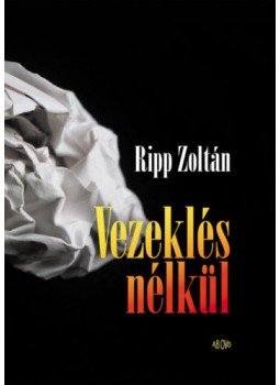 Ripp Zoltán - Vezeklés nélkül Ripp Zoltán - Vezeklés nélkül, Budapest 2019 antikvár könyv