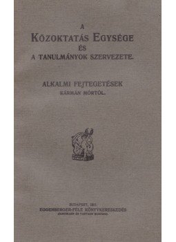 Kármán Mór - A Közoktatás Egysége és a tanulmányok szervezete, Budapest 1911 antikvár könyv
