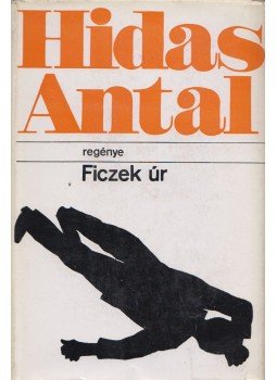 Hidas Antal - Ficzek úr (dedikált) Hidas Antal - Ficzek úr (dedikált), Budapest 1969 antikvár könyv