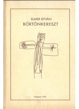Elmer István - Börtönkereszt (dedikált), Budapest 1994 antikvár könyv