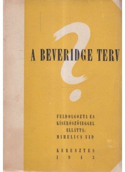 Mihelics Vid - A Beveridge-terv Mihelics Vid - A Beveridge-terv, 1943 antikvár könyv