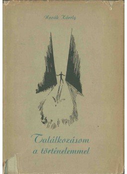 Novák Károly - Találkozásom a történelemmel (dedikált) Novák Károly - Találkozásom a történelemmel (dedikált), 1957 antikvár könyv