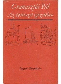 Granasztói Pál - Az építészet igézetében (dedikált) Granasztói Pál - Az építészet igézetében (dedikált), Budapest 1966 antikvár könyv
