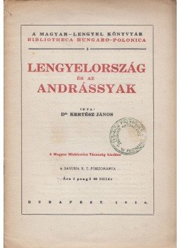 Dr. Kertész János - Lengyelország és az Andrássyak Dr. Kertész János - Lengyelország és az Andrássyak, Budapest 1936 antikvár könyv