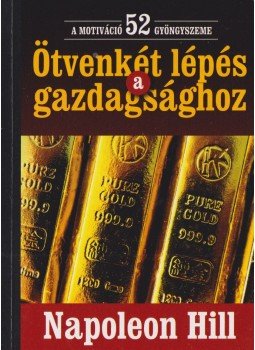 Hill, Napoleon - Ötvenkét lépés a gazdagsághoz Hill, Napoleon - Ötvenkét lépés a gazdagsághoz, Budapest 2010 antikvár könyv