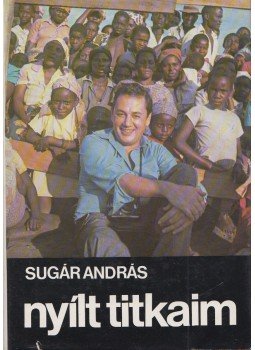 Sugár András - Nyílt titkaim (dedikált) Sugár András - Nyílt titkaim (dedikált), Debrecen 1985 antikvár könyv