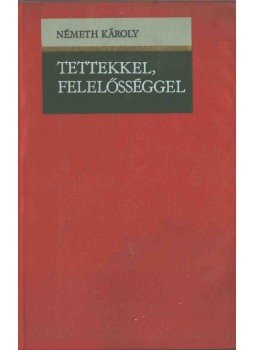 Németh Károly - Tettekkel, felelősséggel (dedikált) Németh Károly - Tettekkel, felelősséggel (dedikált), 1974 antikvár könyv